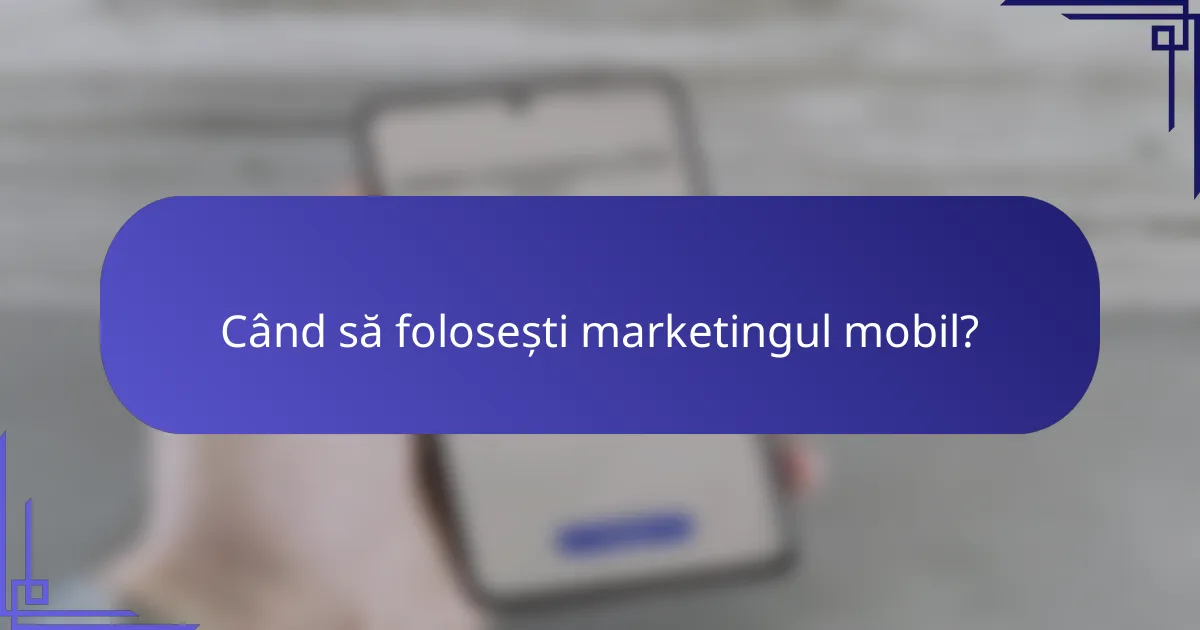 Când să folosești marketingul mobil?