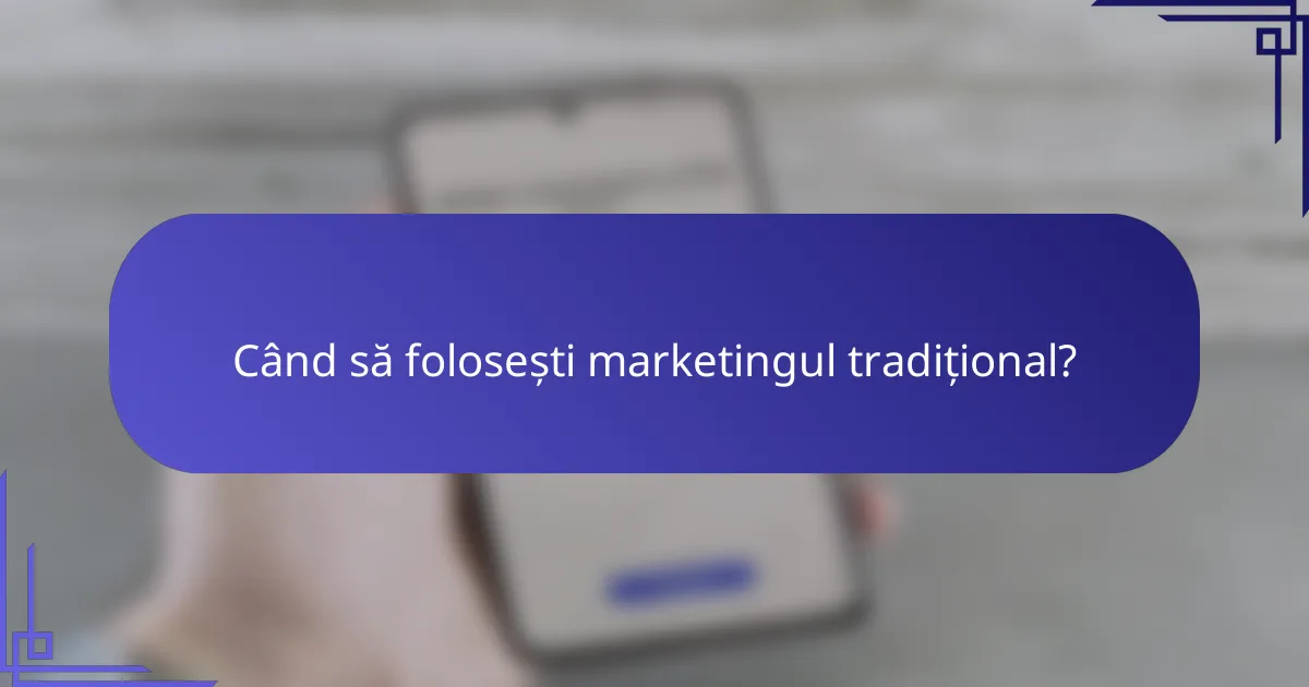 Când să folosești marketingul tradițional?