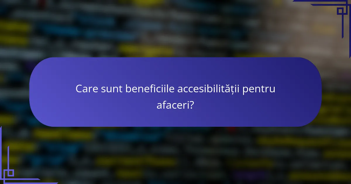 Care sunt beneficiile accesibilității pentru afaceri?