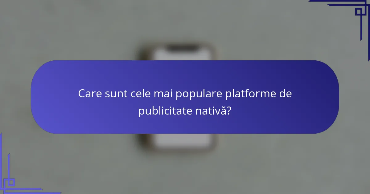 Care sunt cele mai populare platforme de publicitate nativă?
