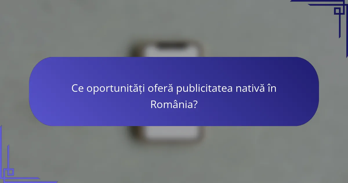 Ce oportunități oferă publicitatea nativă în România?