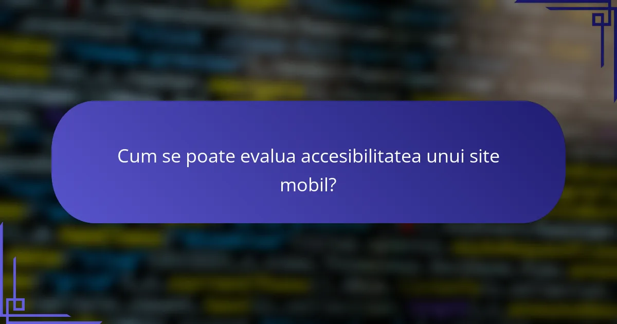 Cum se poate evalua accesibilitatea unui site mobil?