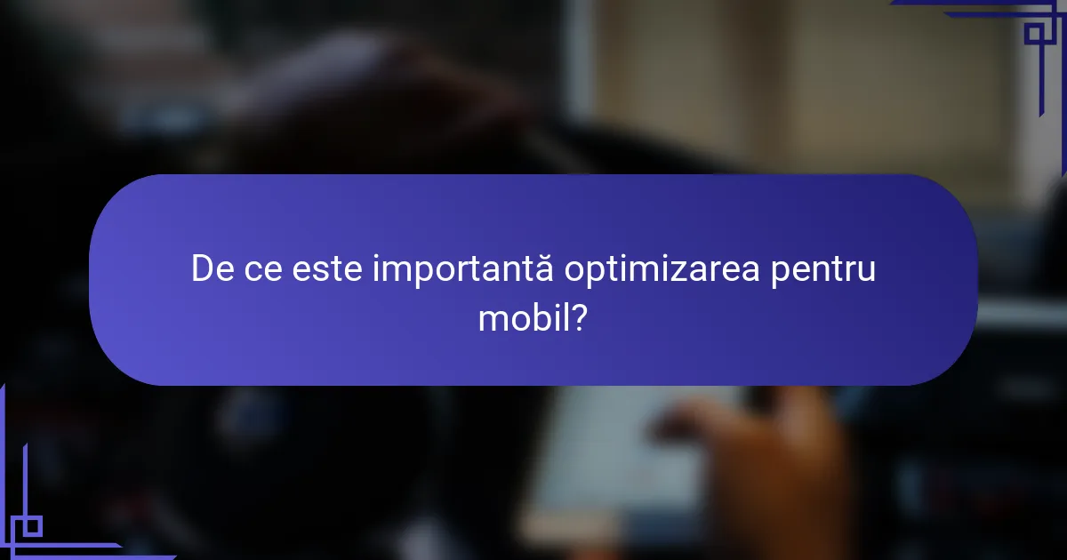 De ce este importantă optimizarea pentru mobil?