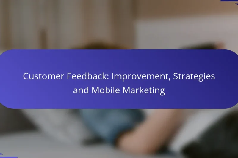 Feedback-ul Clienților: Îmbunătățire, Strategii și Mobile Marketing