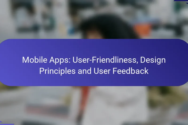 Aplicații Mobile: Prietenia cu Utilizatorul, Principiile Designului și Feedback-ul Utilizatorilor