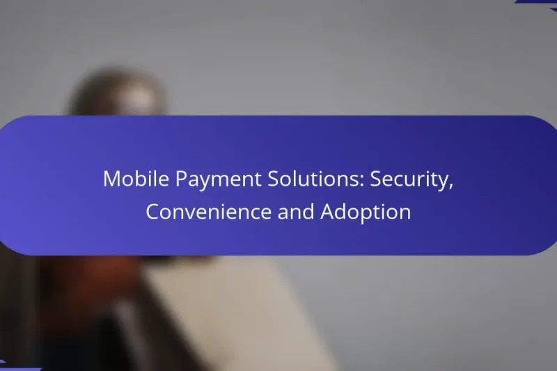 Soluții de Plată Mobilă: Securitate, Confort și Adoptare