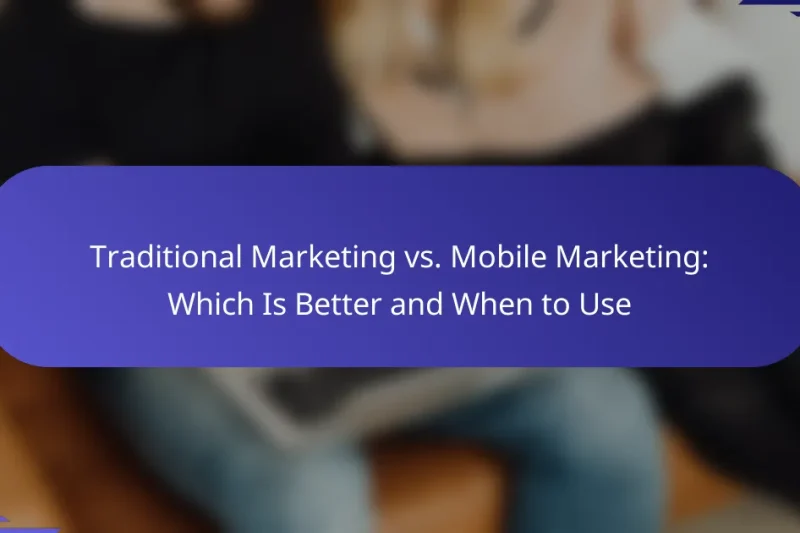Marketing Tradițional vs. Marketing Mobil: Care Este Mai Bun și Când Să Folosești
